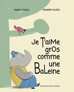 La couverture de Je t’aime gros comme une baleine