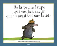 La couverture de De la petite taupe qui voulait savoir qui lui avait fait sur la tête